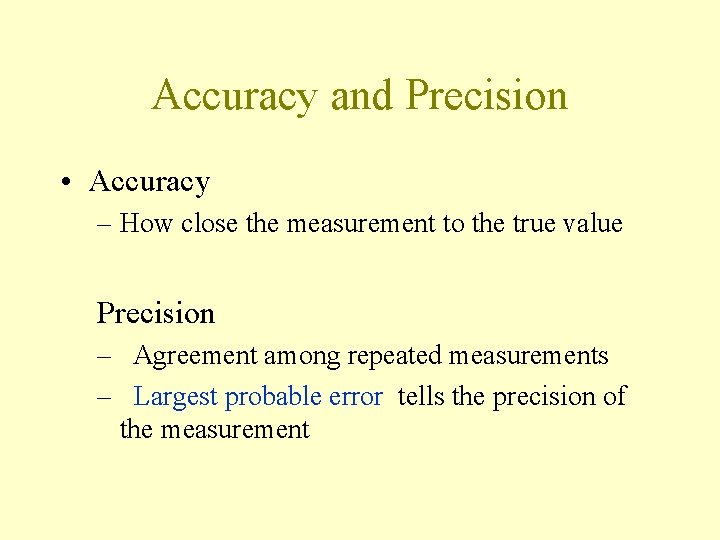 Accuracy and Precision • Accuracy – How close the measurement to the true value