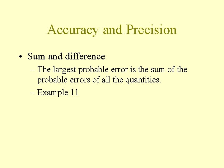 Accuracy and Precision • Sum and difference – The largest probable error is the