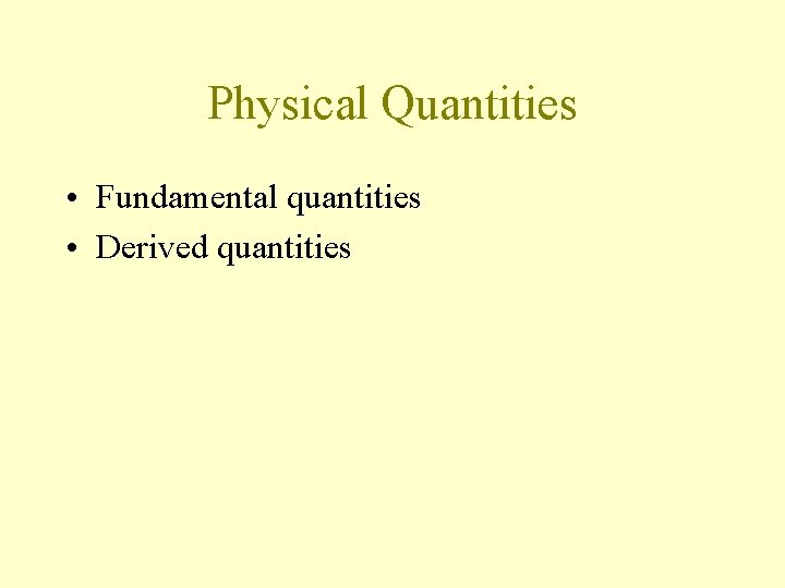 Physical Quantities • Fundamental quantities • Derived quantities 