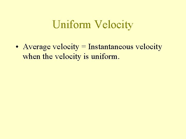 Uniform Velocity • Average velocity = Instantaneous velocity when the velocity is uniform. 