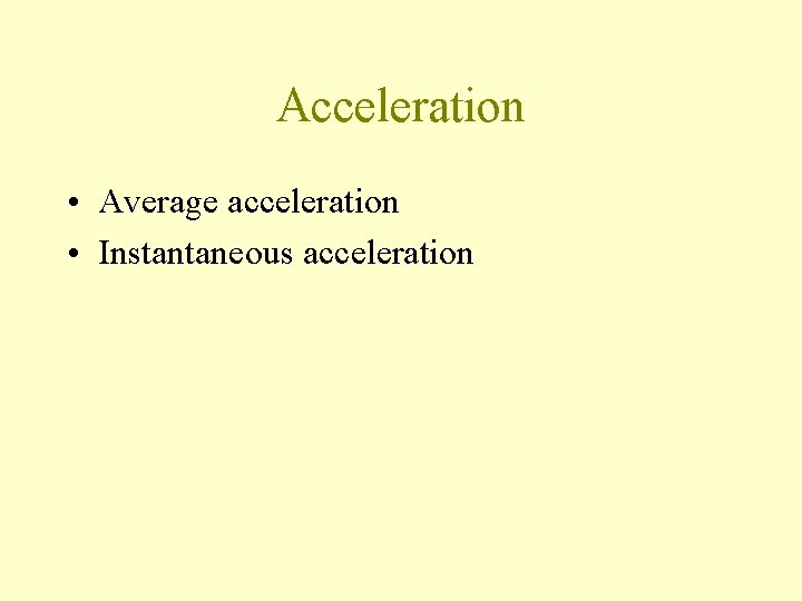 Acceleration • Average acceleration • Instantaneous acceleration 