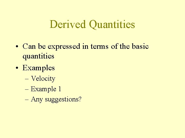 Derived Quantities • Can be expressed in terms of the basic quantities • Examples