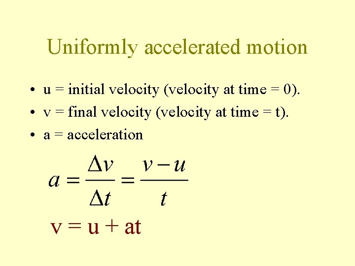 Uniformly accelerated motion • u = initial velocity (velocity at time = 0). •
