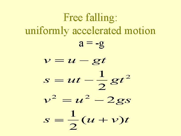 Free falling: uniformly accelerated motion a = -g 