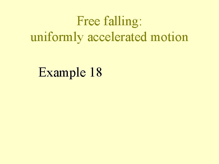 Free falling: uniformly accelerated motion Example 18 