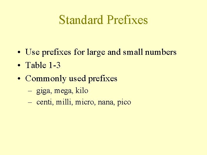 Standard Prefixes • Use prefixes for large and small numbers • Table 1 -3
