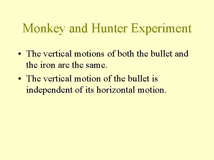 Monkey and Hunter Experiment • The vertical motions of both the bullet and the