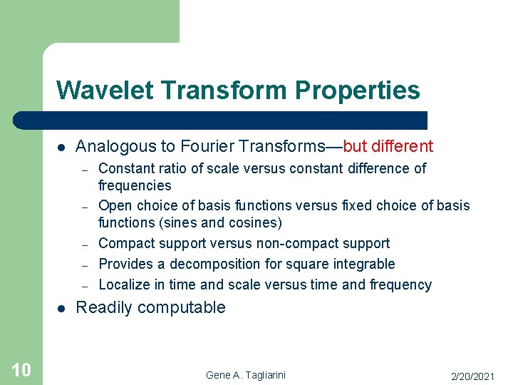 Wavelet Transform Properties l Analogous to Fourier Transforms—but different – – – l 10