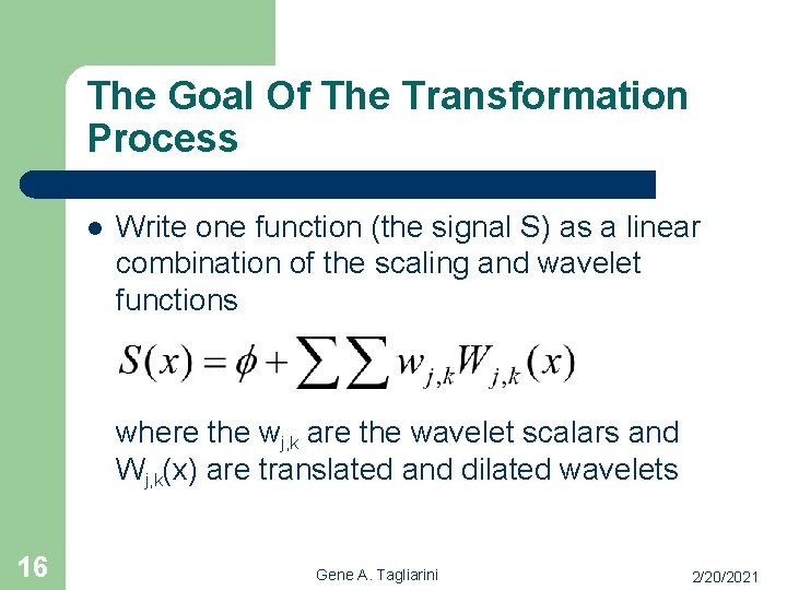 The Goal Of The Transformation Process l Write one function (the signal S) as