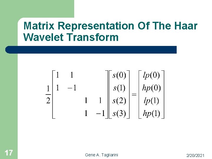 Matrix Representation Of The Haar Wavelet Transform 17 Gene A. Tagliarini 2/20/2021 