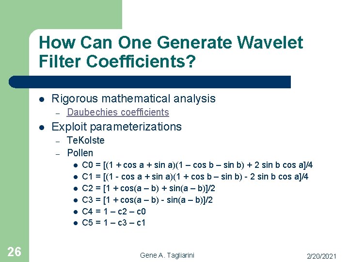 How Can One Generate Wavelet Filter Coefficients? l Rigorous mathematical analysis – l Daubechies