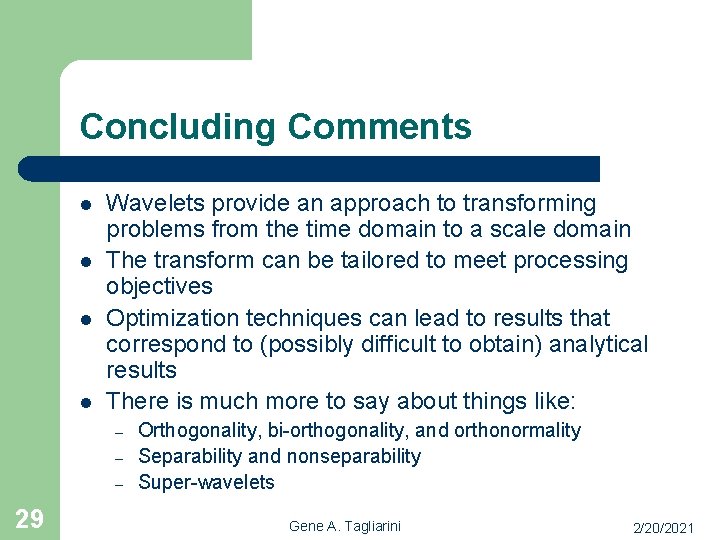Concluding Comments l l Wavelets provide an approach to transforming problems from the time