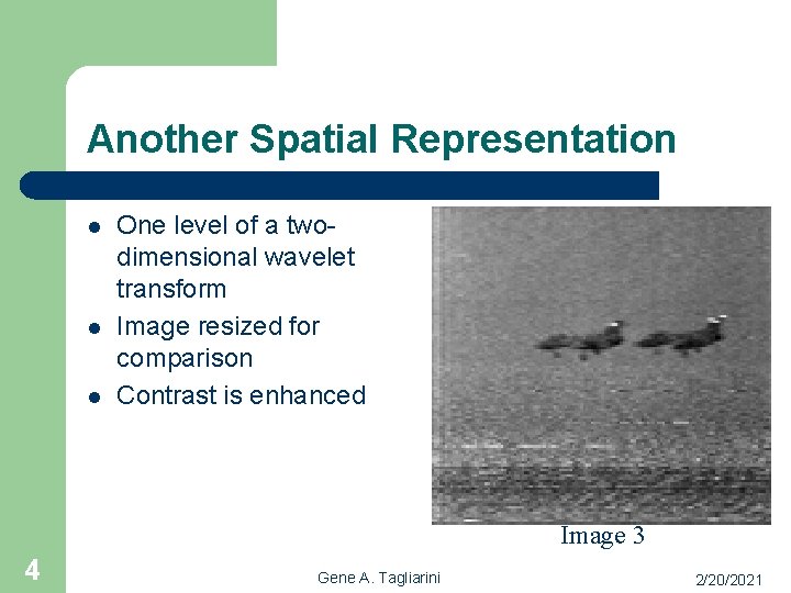 Another Spatial Representation l l l One level of a twodimensional wavelet transform Image
