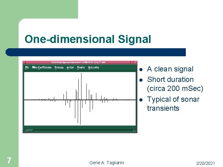 One-dimensional Signal l 7 Gene A. Tagliarini A clean signal Short duration (circa 200