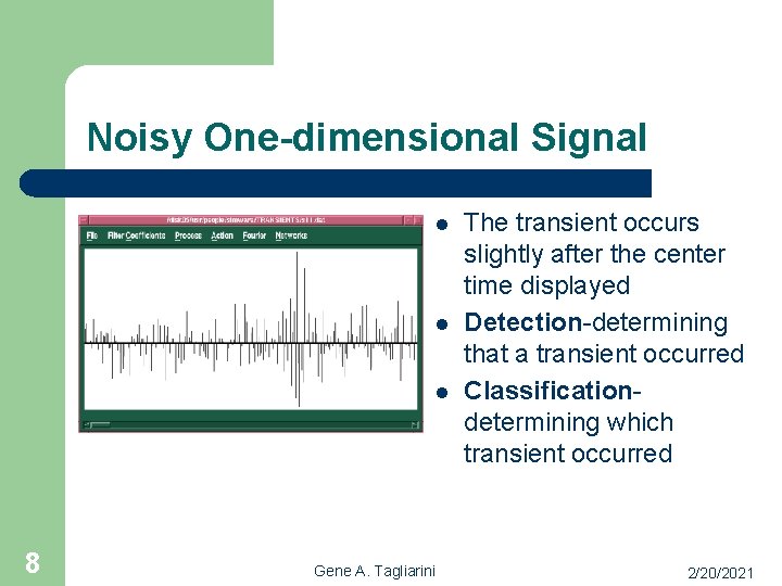 Noisy One-dimensional Signal l 8 Gene A. Tagliarini The transient occurs slightly after the