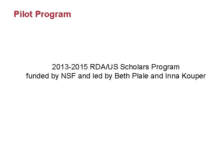 Pilot Program 2013 -2015 RDA/US Scholars Program funded by NSF and led by Beth