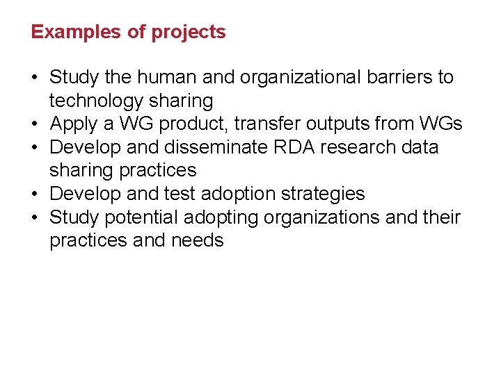 Examples of projects • Study the human and organizational barriers to technology sharing •