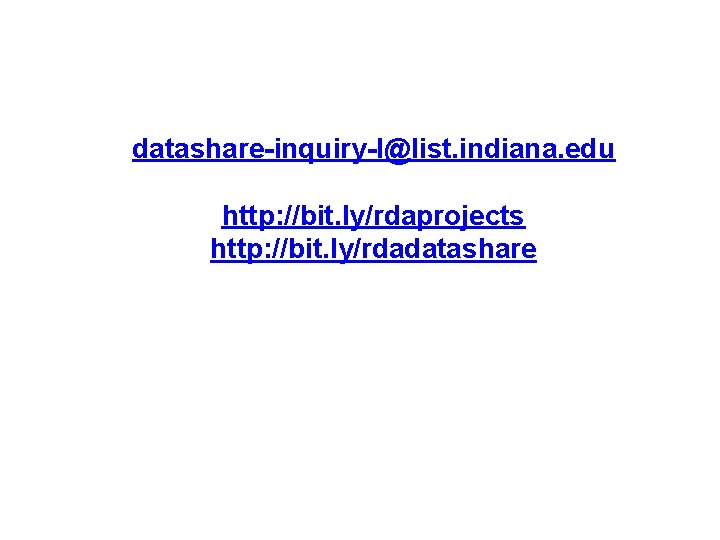 datashare-inquiry-l@list. indiana. edu http: //bit. ly/rdaprojects http: //bit. ly/rdadatashare 