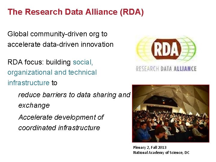 The Research Data Alliance (RDA) Global community-driven org to accelerate data-driven innovation RDA focus: