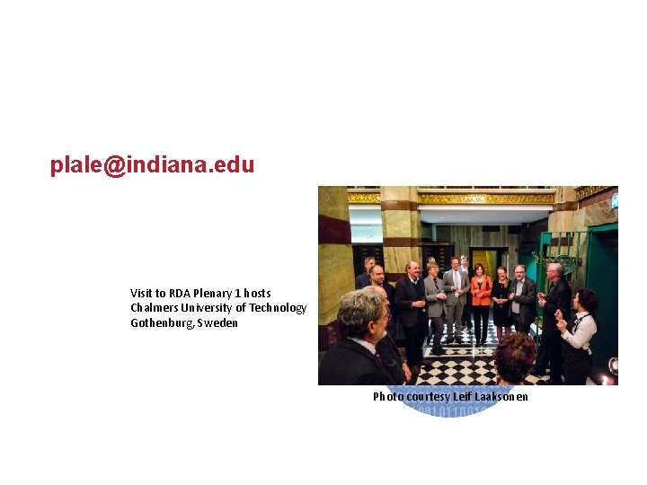 plale@indiana. edu Visit to RDA Plenary 1 hosts Chalmers University of Technology Gothenburg, Sweden