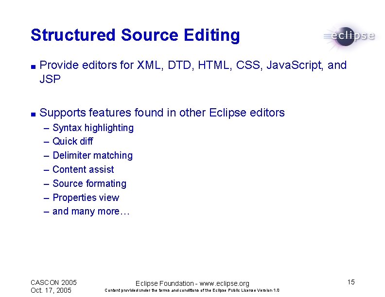 Structured Source Editing ■ Provide editors for XML, DTD, HTML, CSS, Java. Script, and