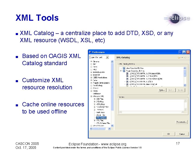 XML Tools ■ XML Catalog – a centralize place to add DTD, XSD, or