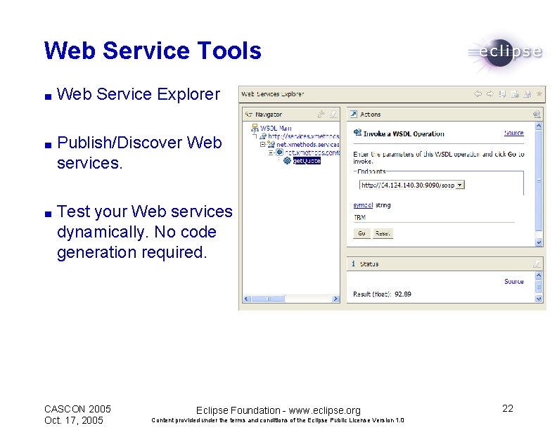 Web Service Tools ■ Web Service Explorer ■ Publish/Discover Web services. ■ Test your