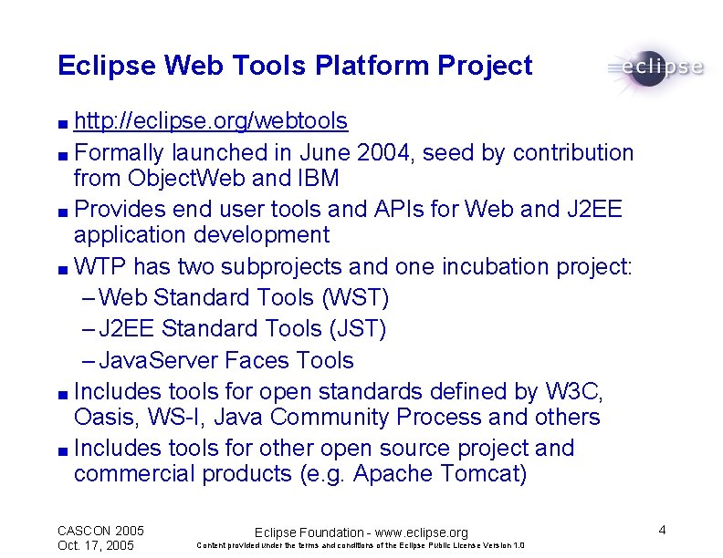 Eclipse Web Tools Platform Project ■ http: //eclipse. org/webtools ■ Formally launched in June