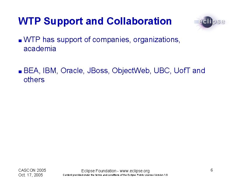 WTP Support and Collaboration ■ WTP has support of companies, organizations, academia ■ BEA,