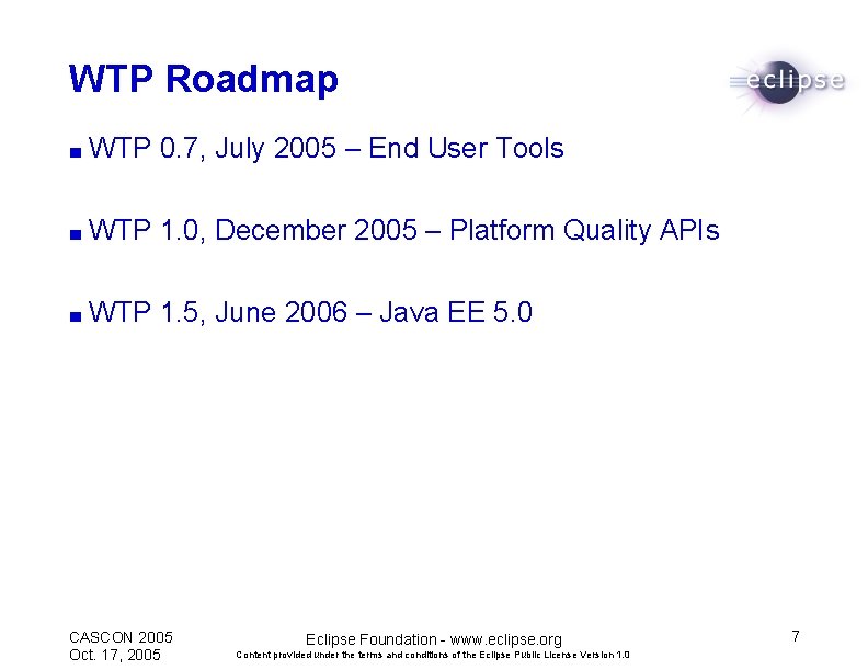 WTP Roadmap ■ WTP 0. 7, July 2005 – End User Tools ■ WTP