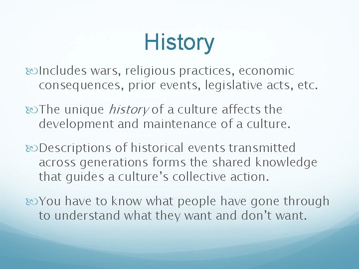 History Includes wars, religious practices, economic consequences, prior events, legislative acts, etc. The unique