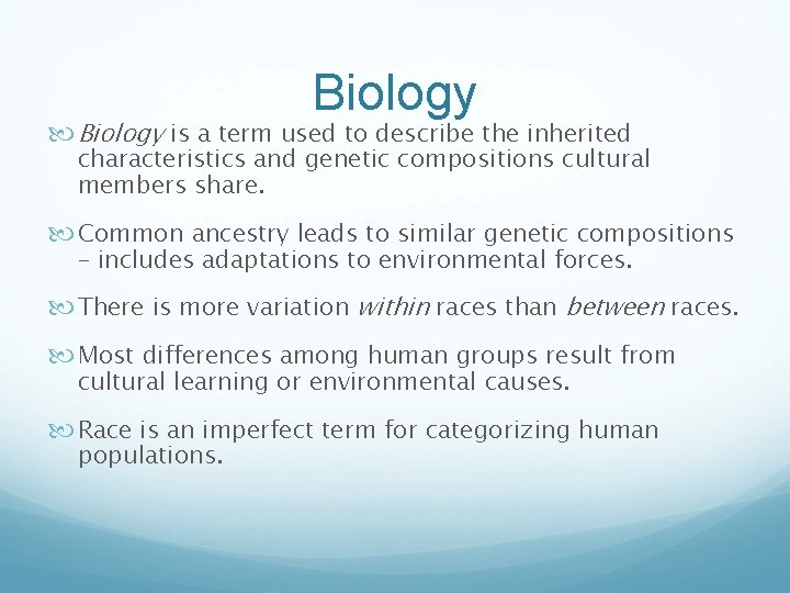 Biology is a term used to describe the inherited characteristics and genetic compositions cultural