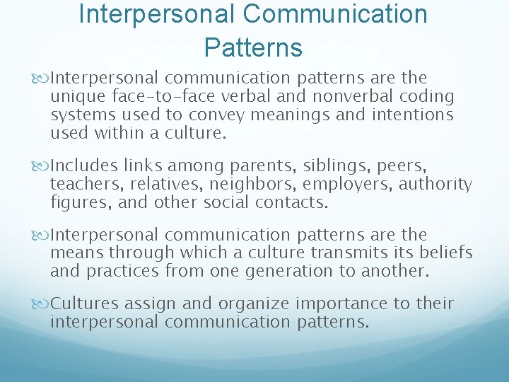 Interpersonal Communication Patterns Interpersonal communication patterns are the unique face-to-face verbal and nonverbal coding