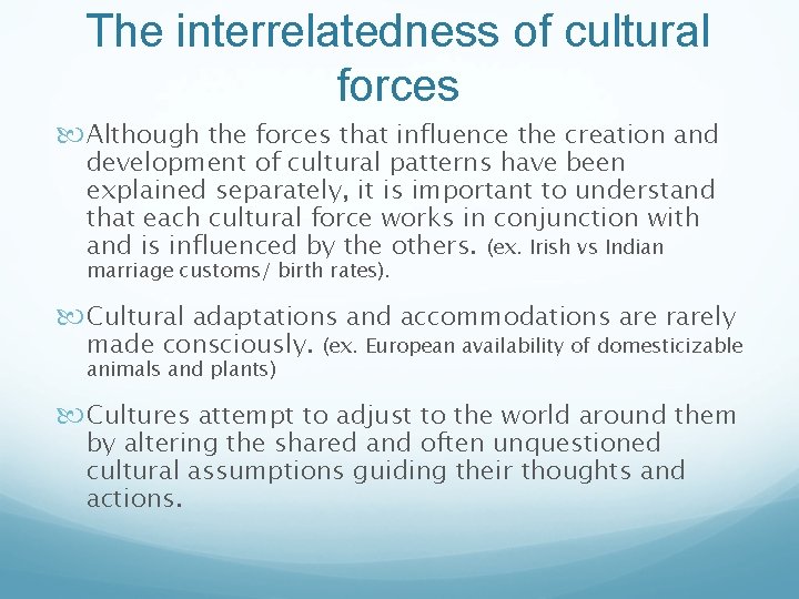 The interrelatedness of cultural forces Although the forces that influence the creation and development