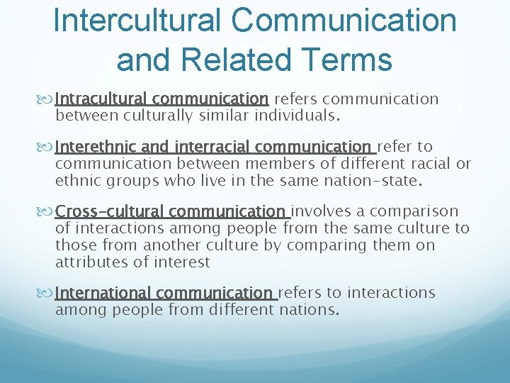 Intercultural Communication and Related Terms Intracultural communication refers communication between culturally similar individuals. Interethnic