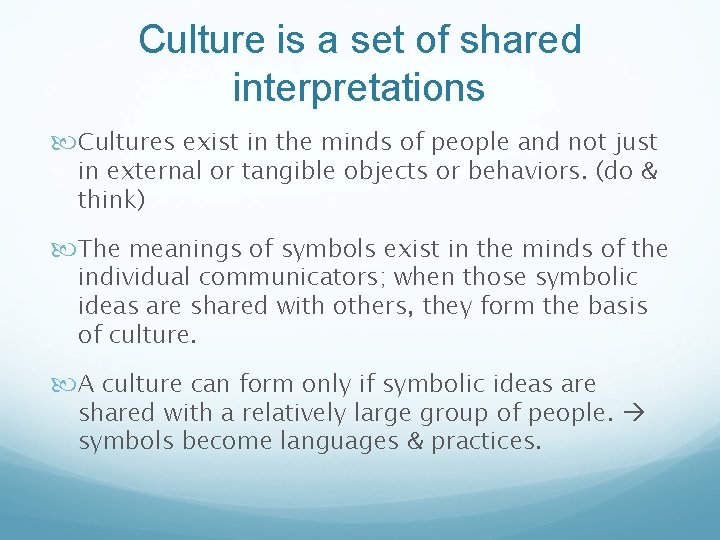 Culture is a set of shared interpretations Cultures exist in the minds of people