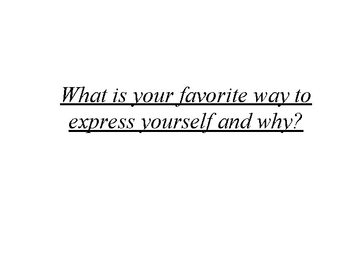 What is your favorite way to express yourself and why? 