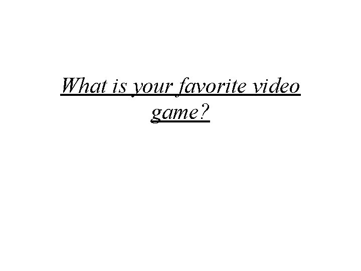 What is your favorite video game? 