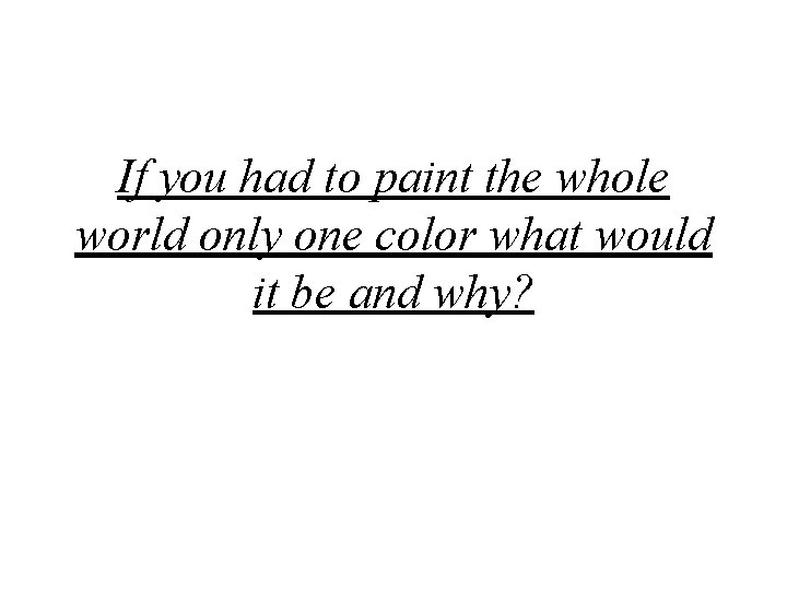 If you had to paint the whole world only one color what would it