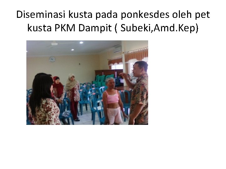 Diseminasi kusta pada ponkesdes oleh pet kusta PKM Dampit ( Subeki, Amd. Kep) 