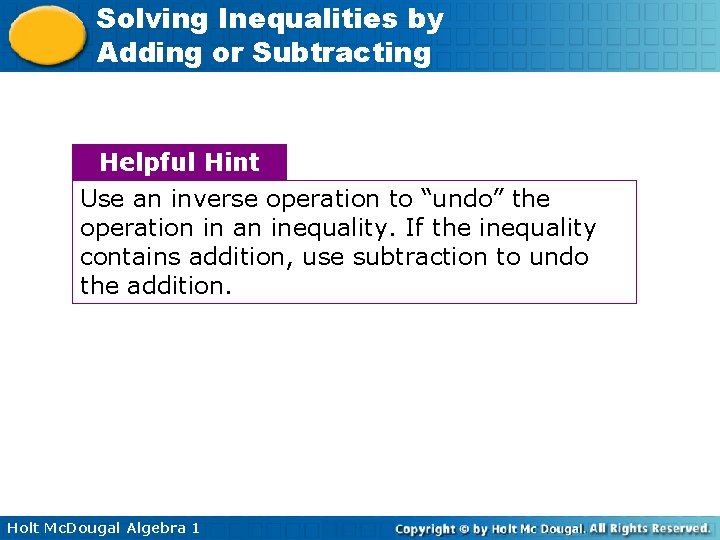 Solving Inequalities by Adding or Subtracting Helpful Hint Use an inverse operation to “undo”