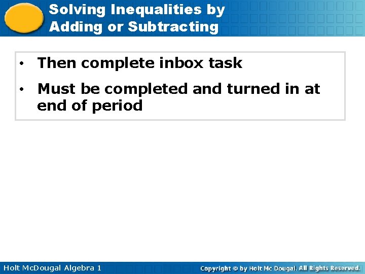 Solving Inequalities by Adding or Subtracting • Then complete inbox task • Must be