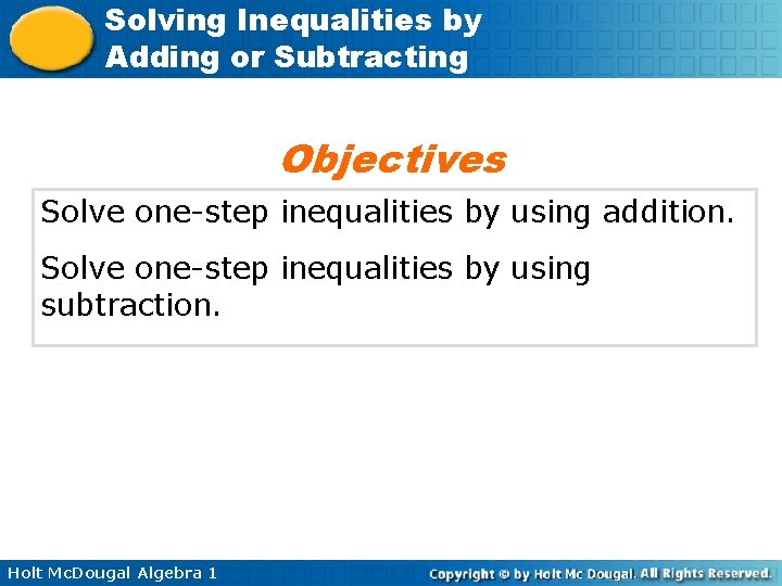 Solving Inequalities by Adding or Subtracting Objectives Solve one-step inequalities by using addition. Solve