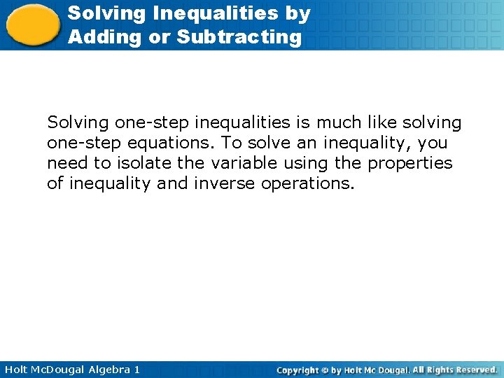 Solving Inequalities by Adding or Subtracting Solving one-step inequalities is much like solving one-step