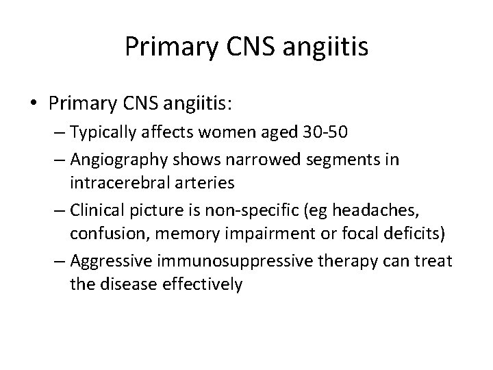 Primary CNS angiitis • Primary CNS angiitis: – Typically affects women aged 30 -50