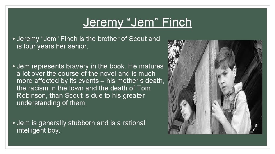 Jeremy “Jem” Finch • Jeremy “Jem” Finch is the brother of Scout and is Jeremy “Jem” Finch • Jeremy “Jem” Finch is the brother of Scout and is