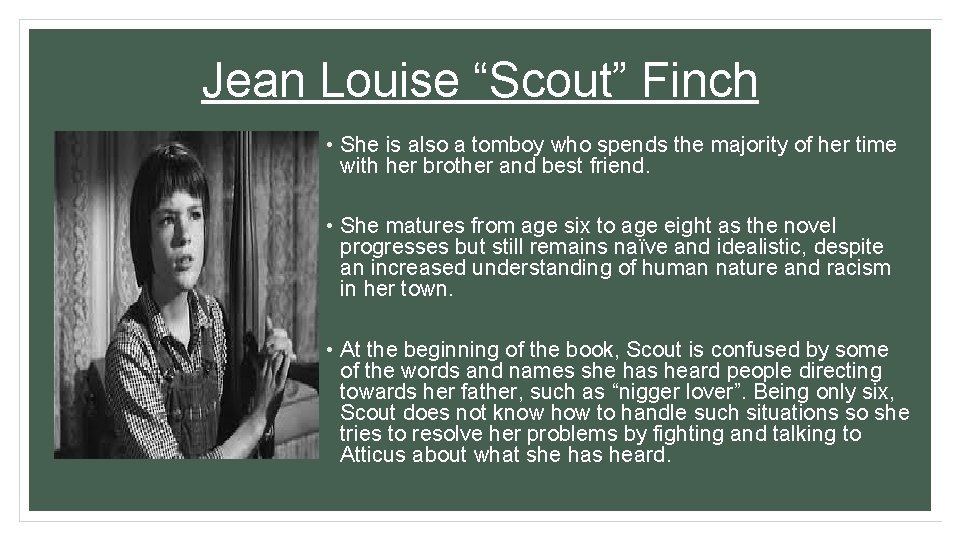 Jean Louise “Scout” Finch • She is also a tomboy who spends the majority Jean Louise “Scout” Finch • She is also a tomboy who spends the majority