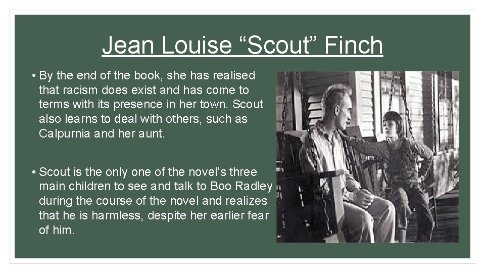 Jean Louise “Scout” Finch • By the end of the book, she has realised Jean Louise “Scout” Finch • By the end of the book, she has realised