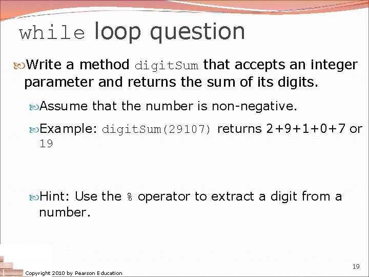 while loop question Write a method digit. Sum that accepts an integer parameter and