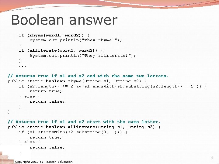 Boolean answer if (rhyme(word 1, word 2)) { System. out. println("They rhyme!"); } if